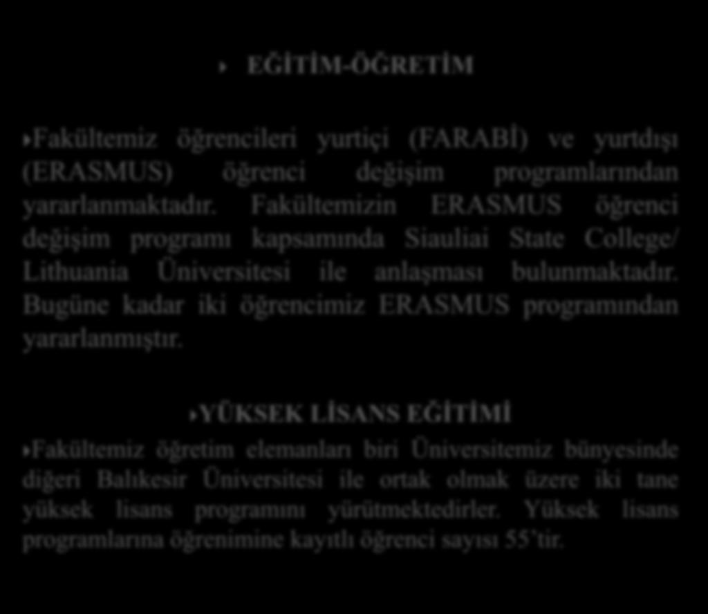 EĞİTİM-ÖĞRETİM Fakültemiz öğrencileri yurtiçi (FARABİ) ve yurtdışı (ERASMUS) öğrenci değişim programlarından yararlanmaktadır.