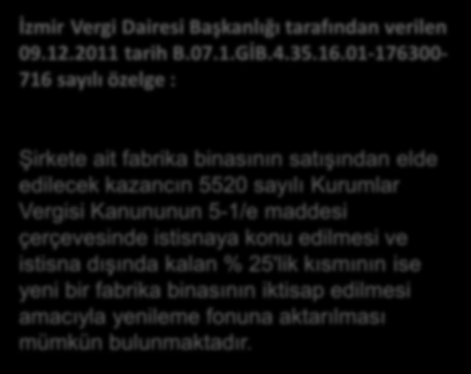 01-176300716 sayılı özelge : Şirketin ana faaliyet konuları arasında taşınmaz ticareti ve kiralanması faaliyetinin bulunması halinde, (faaliyetin yürütülmesine tahsis edilen taşınmazın satışı hariç)