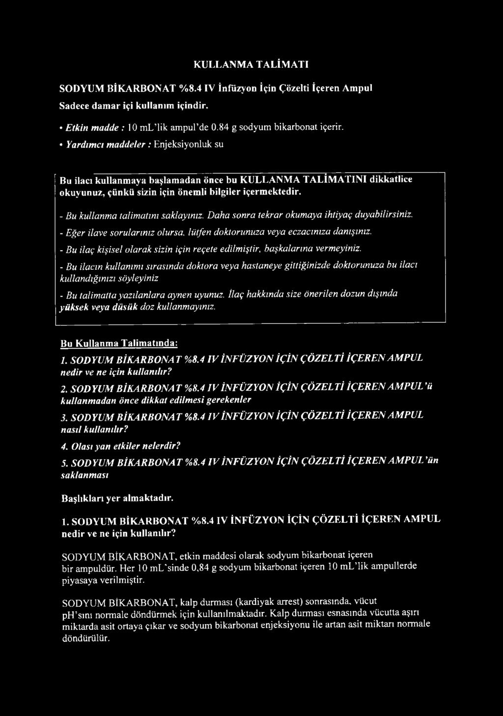 - Bu kullanma talimatım saklayınız. Daha sonra tekrar okumaya ihtiyaç duyabilirsiniz. - Eğer ilave sorularınız olursa, lütfen doktorunuza veya eczacınıza danışınız.