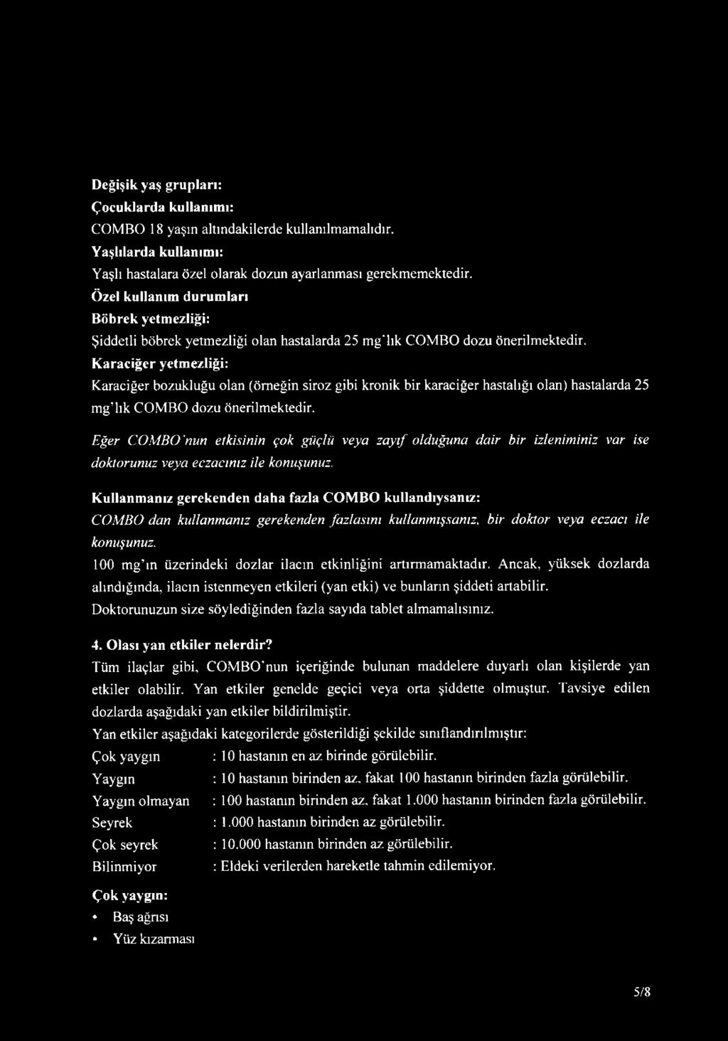 Karaciğer yetmezliği: Karaciğer bozukluğu olan (örneğin siroz gibi kronik bir karaciğer hastalığı olan) hastalarda 25 mg'lık COMBO dozu önerilmektedir.