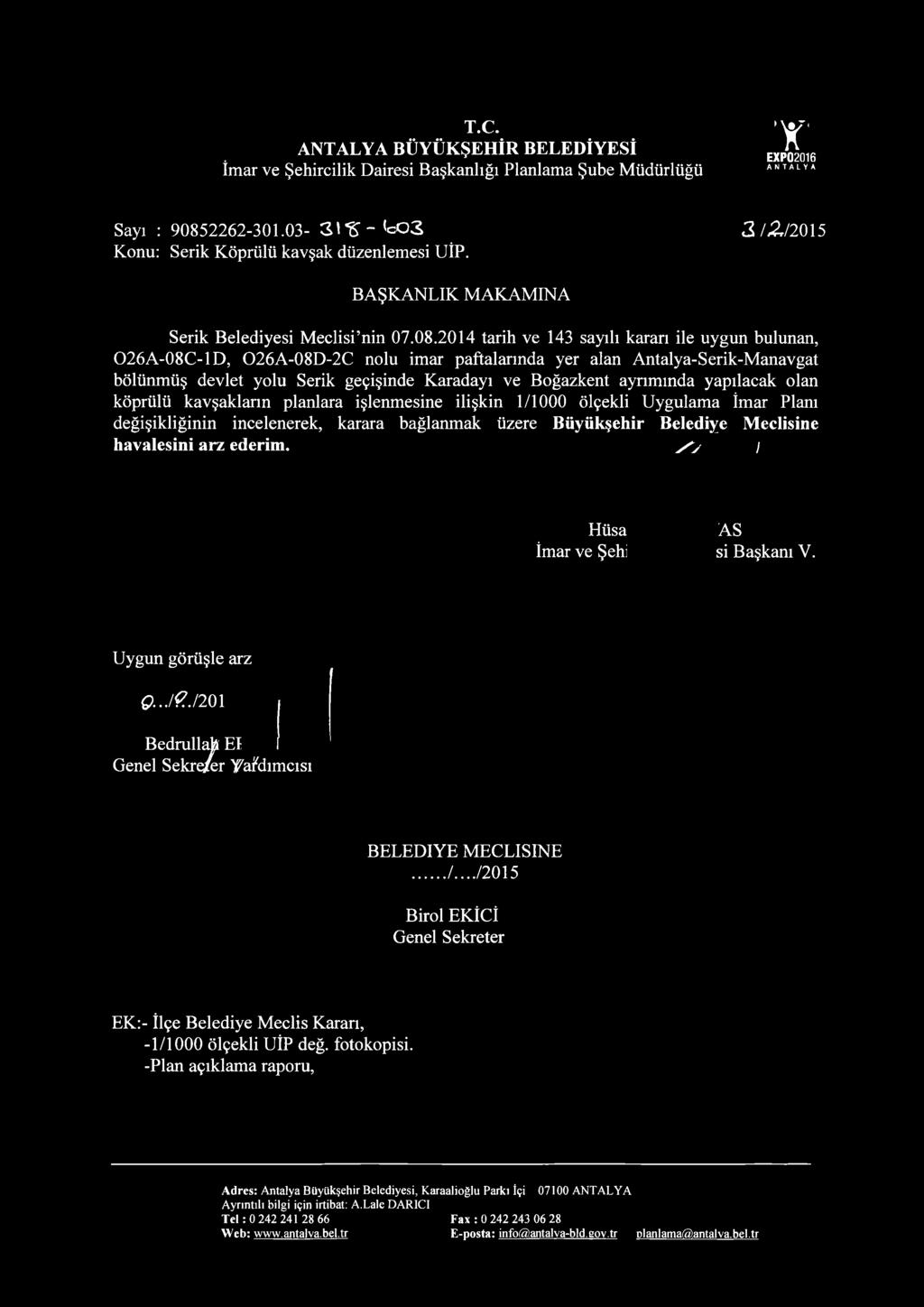 2014 tarih ve 143 sayılı kararı ile uygun bulunan, 026A-08C-1D, 026A-08D-2C nolu imar paftalarında yer alan Antalya-Serik-Manavgat bölünmüş devlet yolu Serik geçişinde Karadayı ve Boğazkent ayrımında