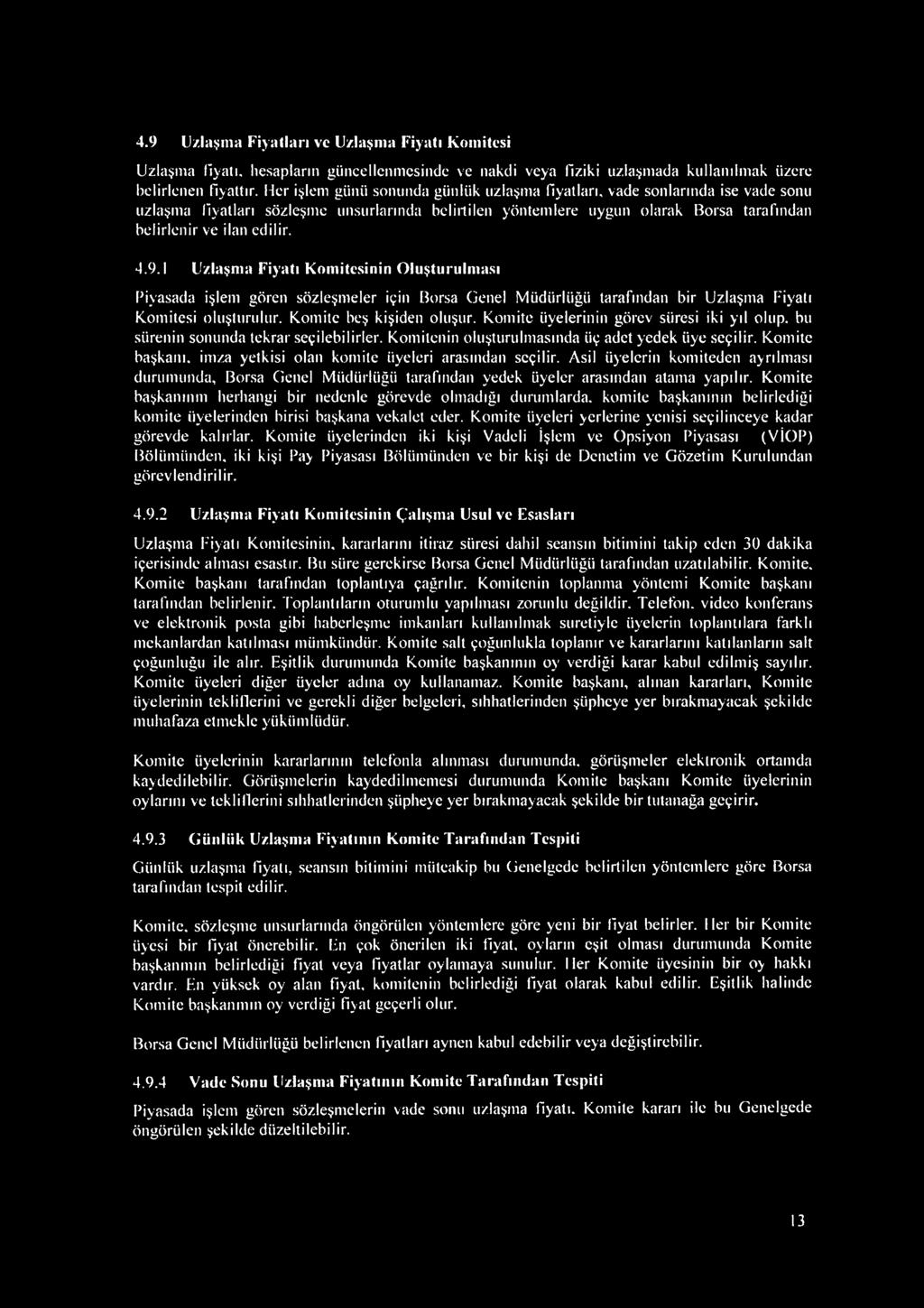 9.1 Uzlaşma Fiyatı Komitesinin Oluşturulması Piyasada işlem gören sözleşmeler için Borsa Genel Müdürlüğü tarafından bir Uzlaşma Fiyatı Komitesi oluşturulur. Komite beş kişiden oluşur.