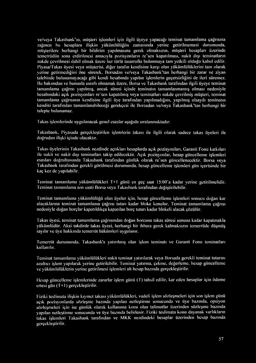 yapılmasına gerek olmaksızın, müşteri hesapları üzerinde temerrüdün sona erdirilmesi amacıyla pozisyonların re'sen kapatılması, nakit dışı teminatların nakde çevrilmesi dahil olmak üzere her türlü