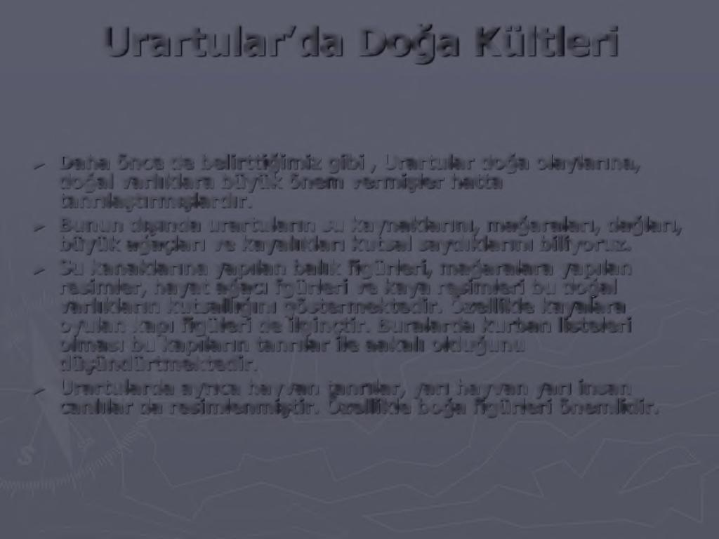 Urartular'da Doğa Kültleri g Daha önce de belirttiğimiz gibi, Urartular doğa olaylarına, doğal varlıklara büyük önem vermişler hatta tanrılaştı muşlardır.