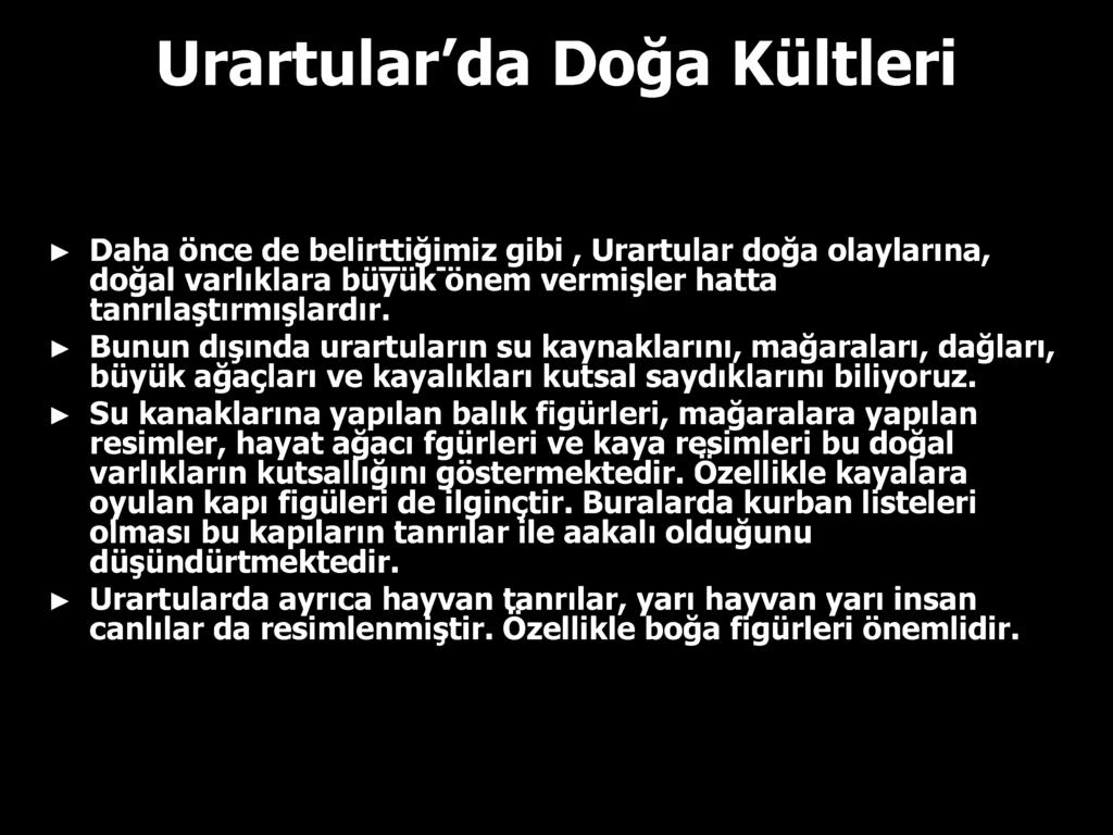 H Su kanaklarına yapılan balık figürleri, mağaralara yapılan resimler, hayat ağacı fgürleri ve kaya rçşimleri bu doğal varlıkların kutsallığını göstermektedir.