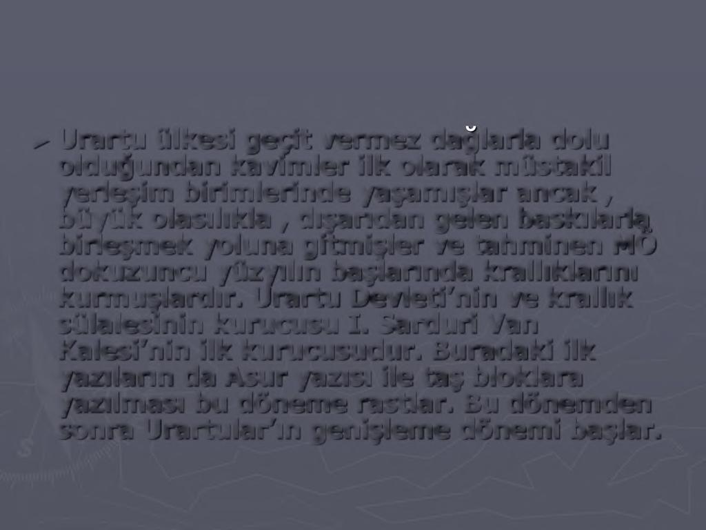 Urartu ülkesi geçit vermez dağlarla dolu olduğundan kavimler ilk olaralc müstakil yerleşim birimlerinde yaşamışlar ancak,