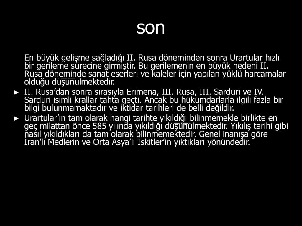 Ancak bu hükümdarlarla ilgili fazla bir bilgi bulunmamaktadır ve iktidar tarihleri de belli değildir.