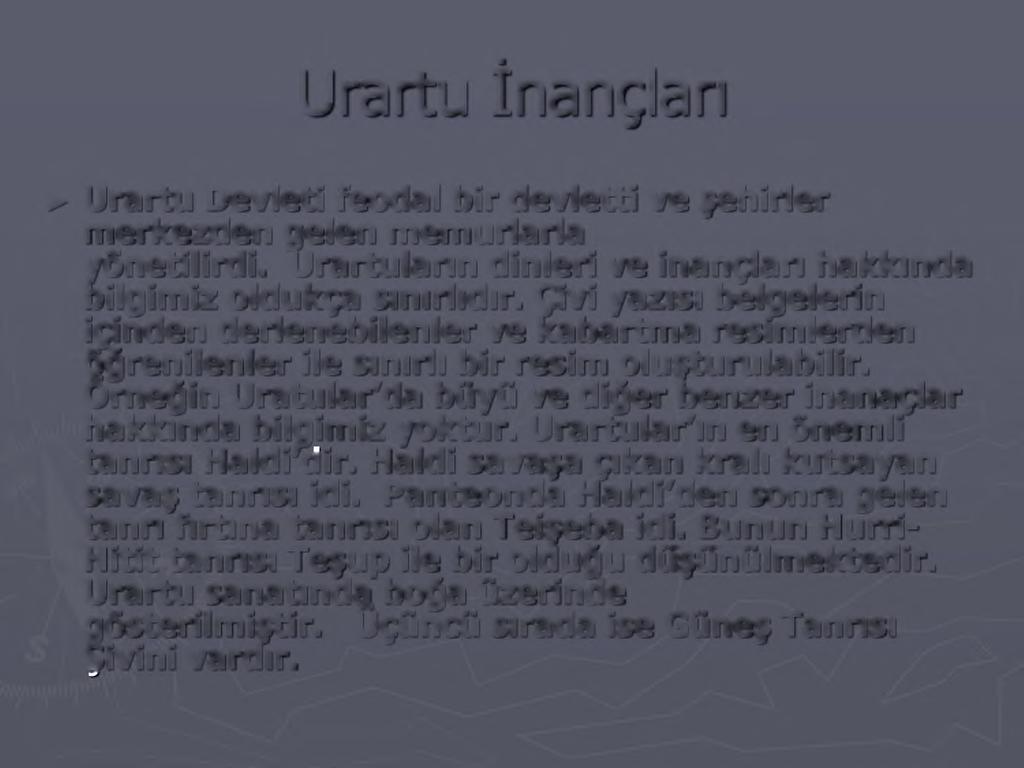 Urartu İnançları Urartu Devleti feodal bir devletti ve şehirler merkezden gelen memurlarla yönetilirdi.