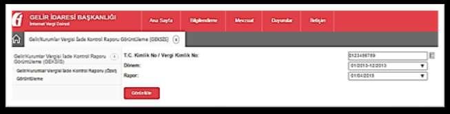 6. GELİR/KURUMLAR VERGİSİ İADE KONTROL RAPORU GÖRÜNTÜLEME GEKSİS Özet raporu, iade talep girişinin onaylanmasından sonraki gün görüntülenebilir.
