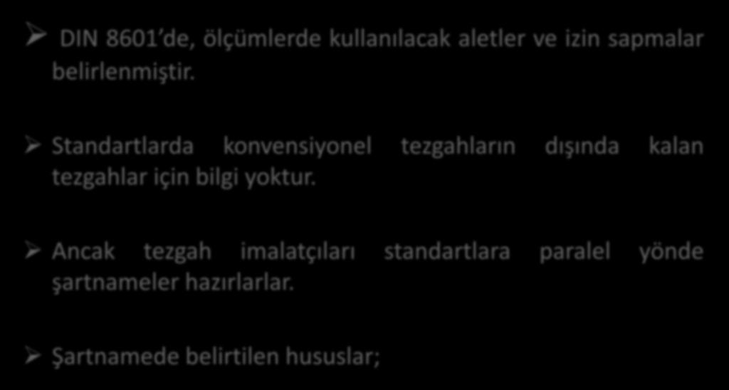 DIN 8601 de, ölçümlerde kullanılacak aletler ve izin sapmalar belirlenmiştir.