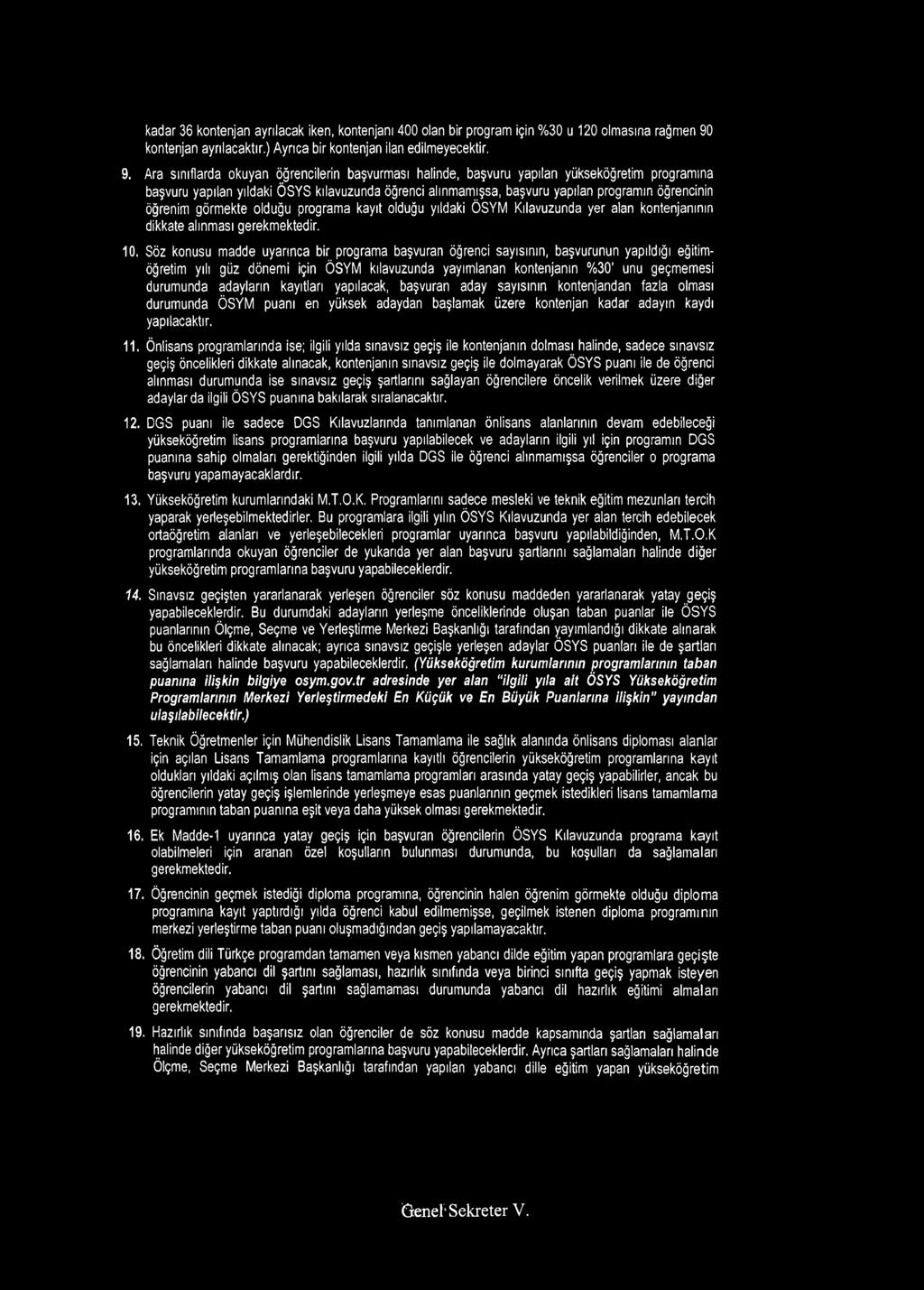 Ara sınıflarda okuyan öğrencilerin başvurması halinde, başvuru yapılan yükseköğretim programına başvuru yapılan yıldaki ÖSYS kılavuzunda öğrenci alınmamışsa, başvuru yapılan programın öğrencinin