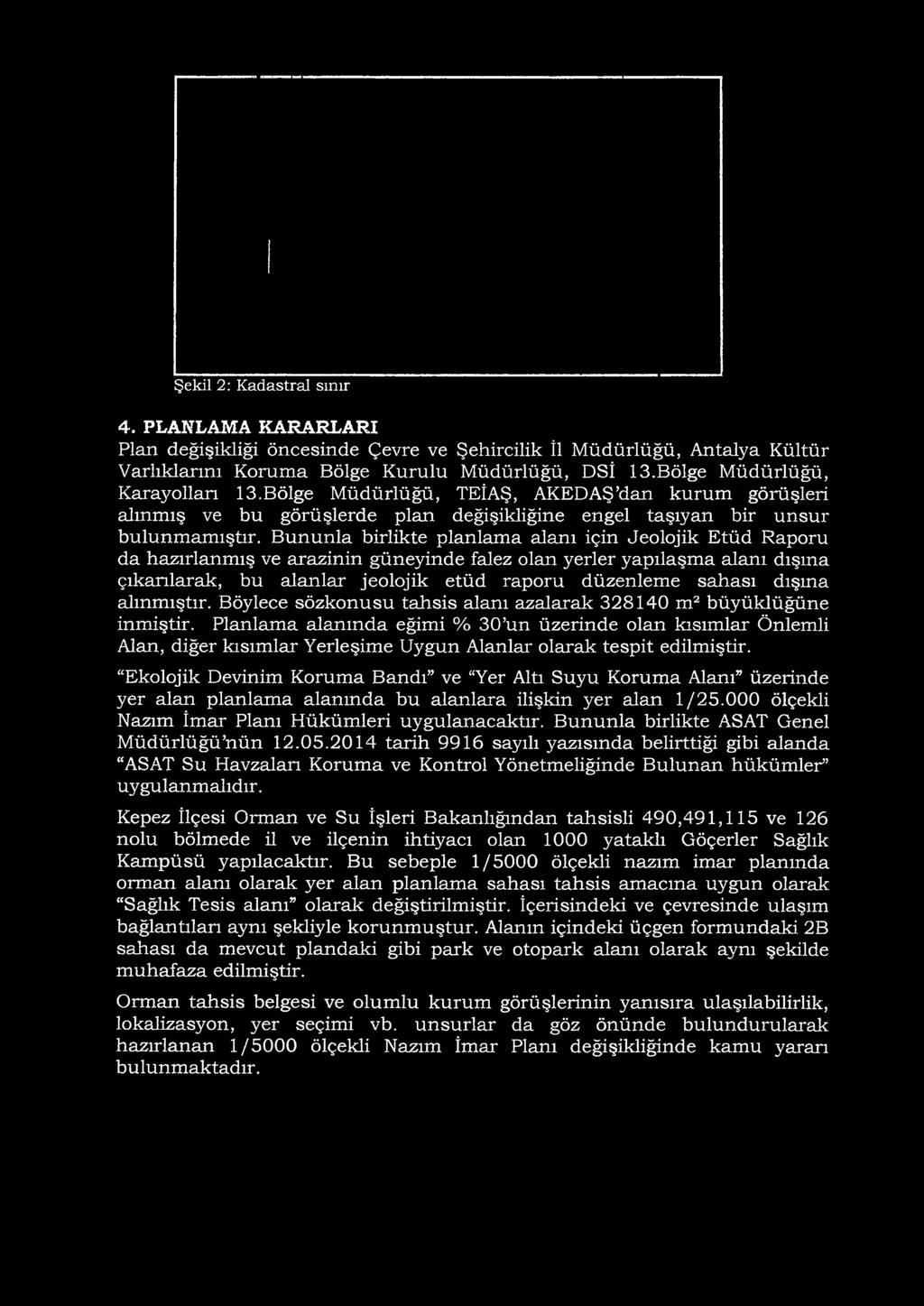 B ununla birlikte planlam a alanı için Jeolojik Etüd Raporu da hazırlanm ış ve arazinin güneyinde falez olan yerler yapılaşm a alanı dışına çıkarılarak, bu alanlar jeolojik etüd raporu düzenlem e