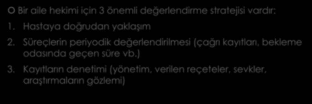 Performansın değerlendirilmesi Bir aile hekimi için 3 önemli değerlendirme stratejisi vardır: 1. Hastaya doğrudan yaklaşım 2.