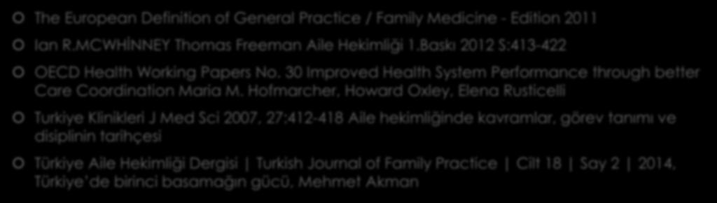 Kaynaklar The European Definition of General Practice / Family Medicine - Edition 2011 Ian R.MCWHİNNEY Thomas Freeman Aile Hekimliği 1.Baskı 2012 S:413-422 OECD Health Working Papers No.