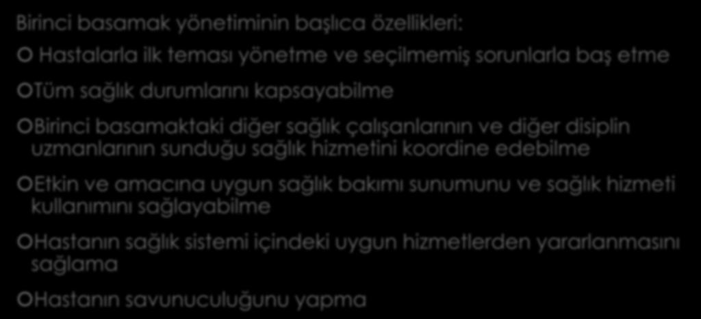 Wonca Aile Hekimliği / Genel Pratisyenlik Avrupa Tanımı - 2011 Birinci basamak yönetiminin başlıca özellikleri: Hastalarla ilk teması yönetme ve seçilmemiş sorunlarla baş etme Tüm sağlık durumlarını