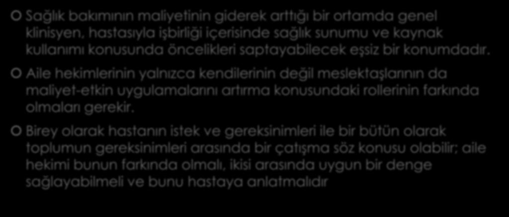 Etkin ve amacına uygun sağlık bakımı sunumu ve sağlık hizmeti kullanımı Sağlık bakımının maliyetinin giderek arttığı bir ortamda genel klinisyen, hastasıyla işbirliği içerisinde sağlık sunumu ve