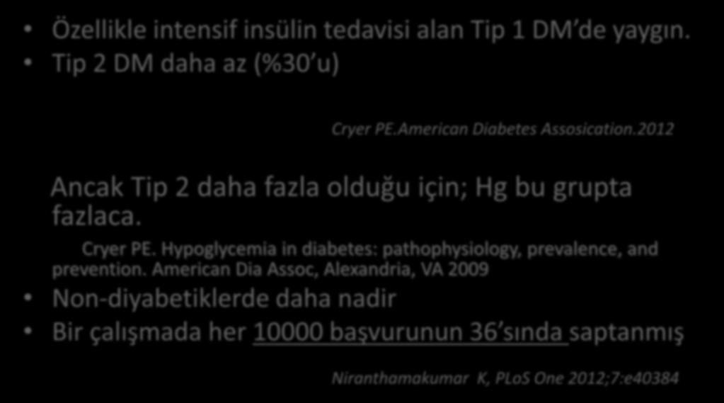 Epidemiyoloji Özellikle intensif insülin tedavisi alan Tip 1 DM de yaygın. Tip 2 DM daha az (%30 u) Cryer PE.American Diabetes Assosication.
