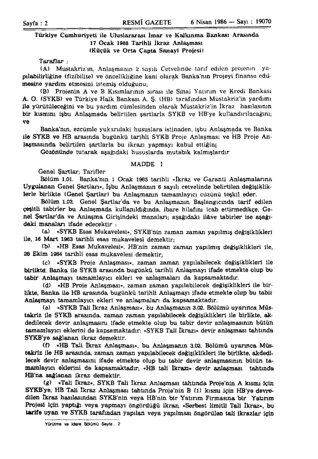 Sayfa: 2 RESMÎ GAZETE 6 Nisan 1986 Sayı: 19070 Türkiye Cumhuriyeti ile Uluslararası İmar ve Kalkınma Bankası Arasında 17 Ocak 1986 Tarihli İkraz Anlaşması (Küçük ve Orta Çapta Sanayi Projesi)