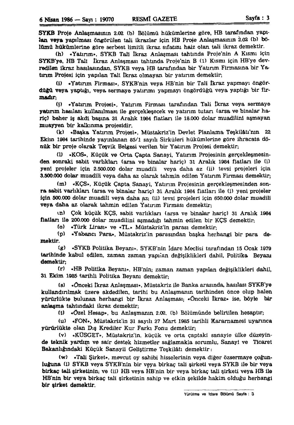6 Nisan 1986 Sayı: 19070 RESMÎ GAZETE Sayfa: 3 SYKB Proje Anlaşmasının 2. 02 (b) Bölümü hükümlerine göre, HB tarafından yapılan veya yapılması öngörülen tali ikrazlar için HB Proje Anlaşmasının 2.