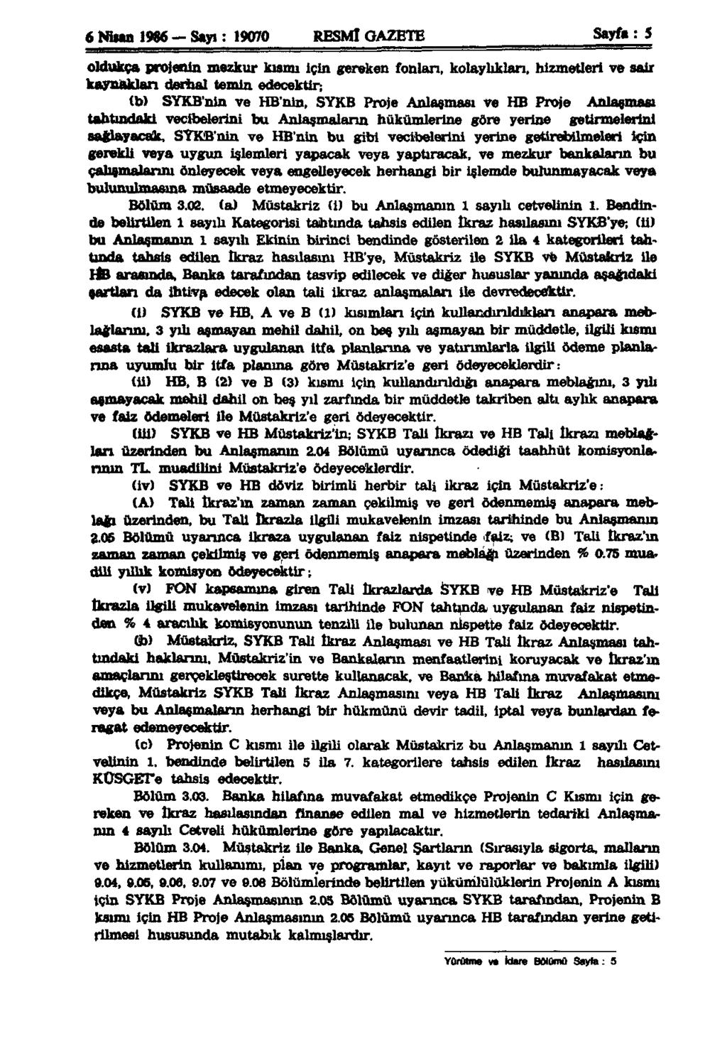 6 Nisan 1986 -Sayı: 19070 RESMİ GAZETE Sayfa: 5 oldukça projenin mezkur kısmı için gereken fonları, kolaylıkları, hizmetleri ve sair kaynakları derhal temin edecektir; (b) SYKB'nin ve HB'nin, SYKB
