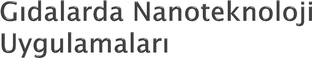 Nanoteknolojinin ileride gıda endüstrisinde uygulama bulacağı düşünülen dört alan: yeni fonksiyonel materyallerin