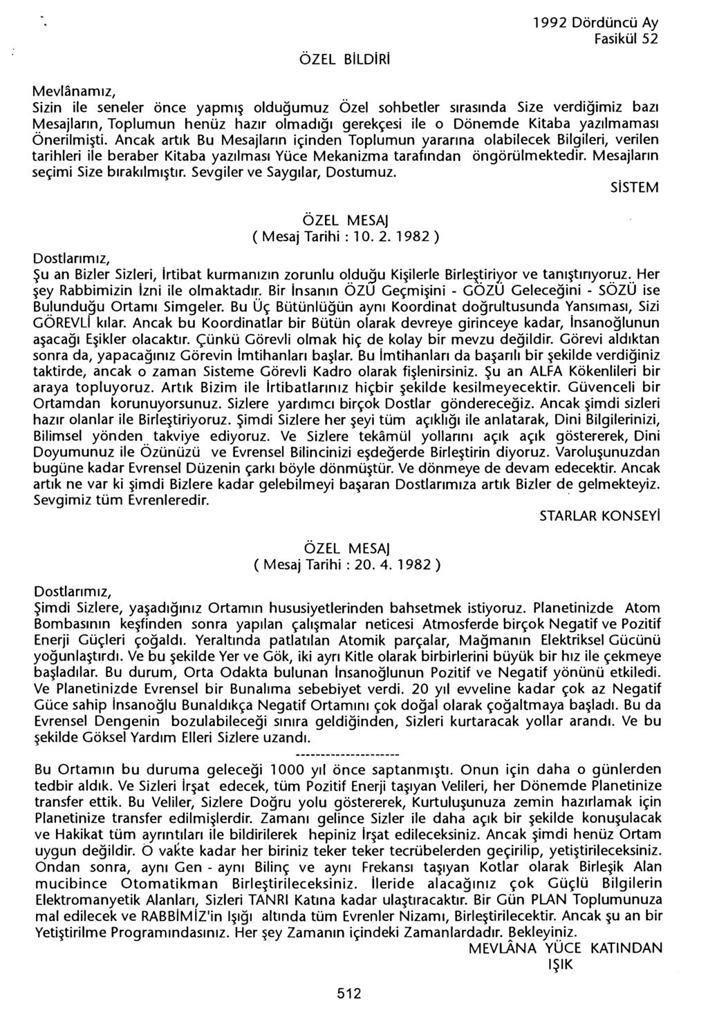 ÖZEL BiLDiRi 1992 Dördüncü Ay Mevlanamiz, Sizin ile seneler önce yapmis oldugumuz Özel sohbetler sirasinda Size verdigimiz bazi Mesajlarin, Toplumun henüz hazir olmadigi gerekçesi ile o Dönemde