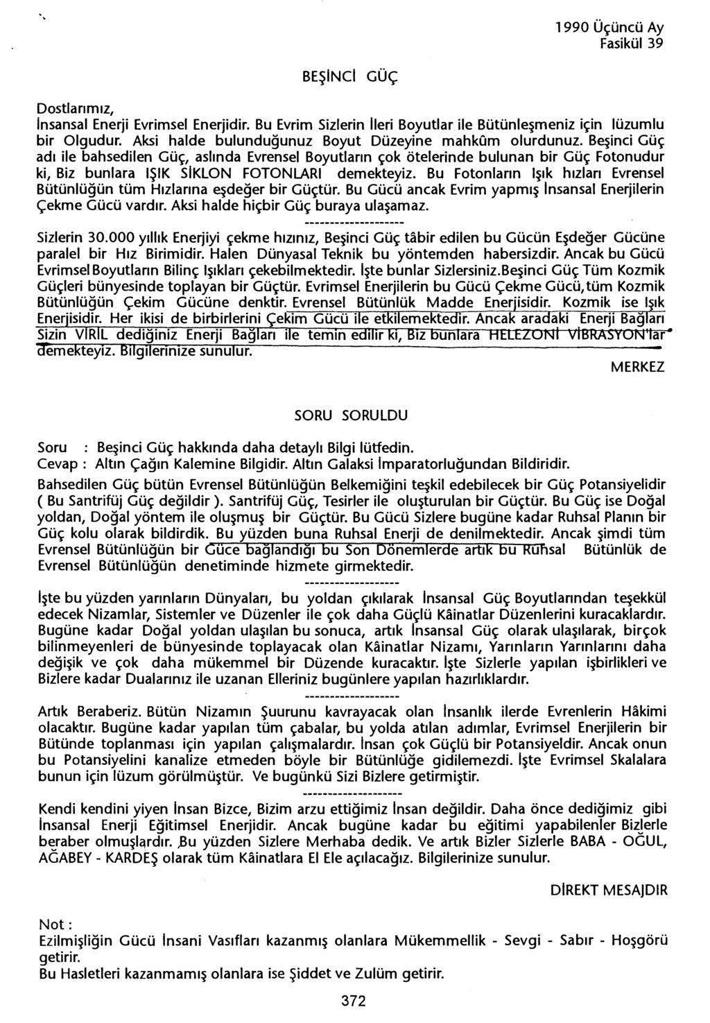 BESINCI GÜç Insansal Enerji Evrimsel Enerjidir. Bu Evrim Sizlerin Ileri Boyutlar ile Bütünlesmeniz için lüzumlu bir Olgudur. Aksi halde bulundugunuz Boyut Düzeyine mahkum olurdunuz.