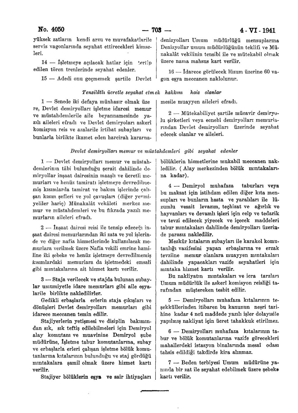 N. 7S yüksek zatların kendi arzu ve muvafakatlarile servis vagnlarında seyahat ettirecekleri kimseleri. İşletmeye açılacak hatlar için tertip edilen tören trenlerinde seyahat edenler.