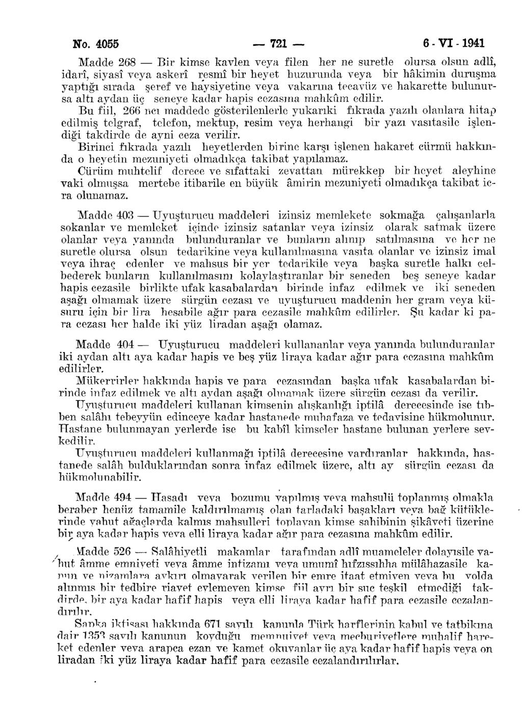 N. 7 6 - VI - Madde 68 Bir kimse kavlen veya len her ne suretle lursa lsun adlî, idarî, siyasî veya askerî resmî bir heyet huzurunda veya bir hâkimin duruşma yaptığı sırada şeref ve haysiyetine veya