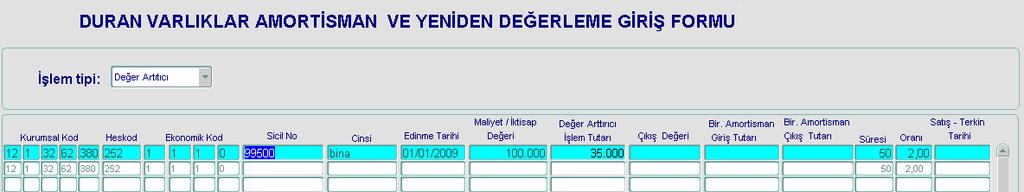 - Ekrana aşağıda gösterilen duran varlık amortisman ve yeniden değerleme giriş formu ekrana gelir. - Söz konusu formda işlem tipi değer artırıcı seçilir ve imleç sicil no alanına gelir.