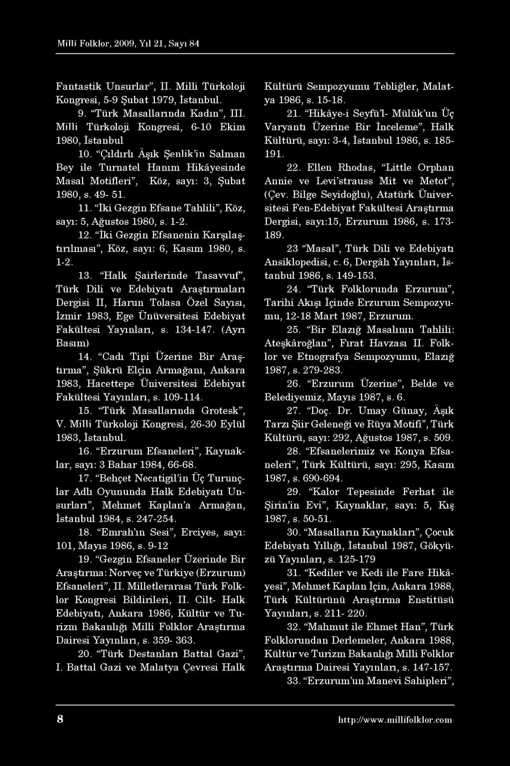 Fantastik Unsurlar, II. Milli Türkoloji Kongresi, 5-9 Şubat 1979, İstanbul. 9. Türk Masallarında Kadın, III. Milli Türkoloji Kongresi, 6-10 Ekim 1980, İstanbul 10.