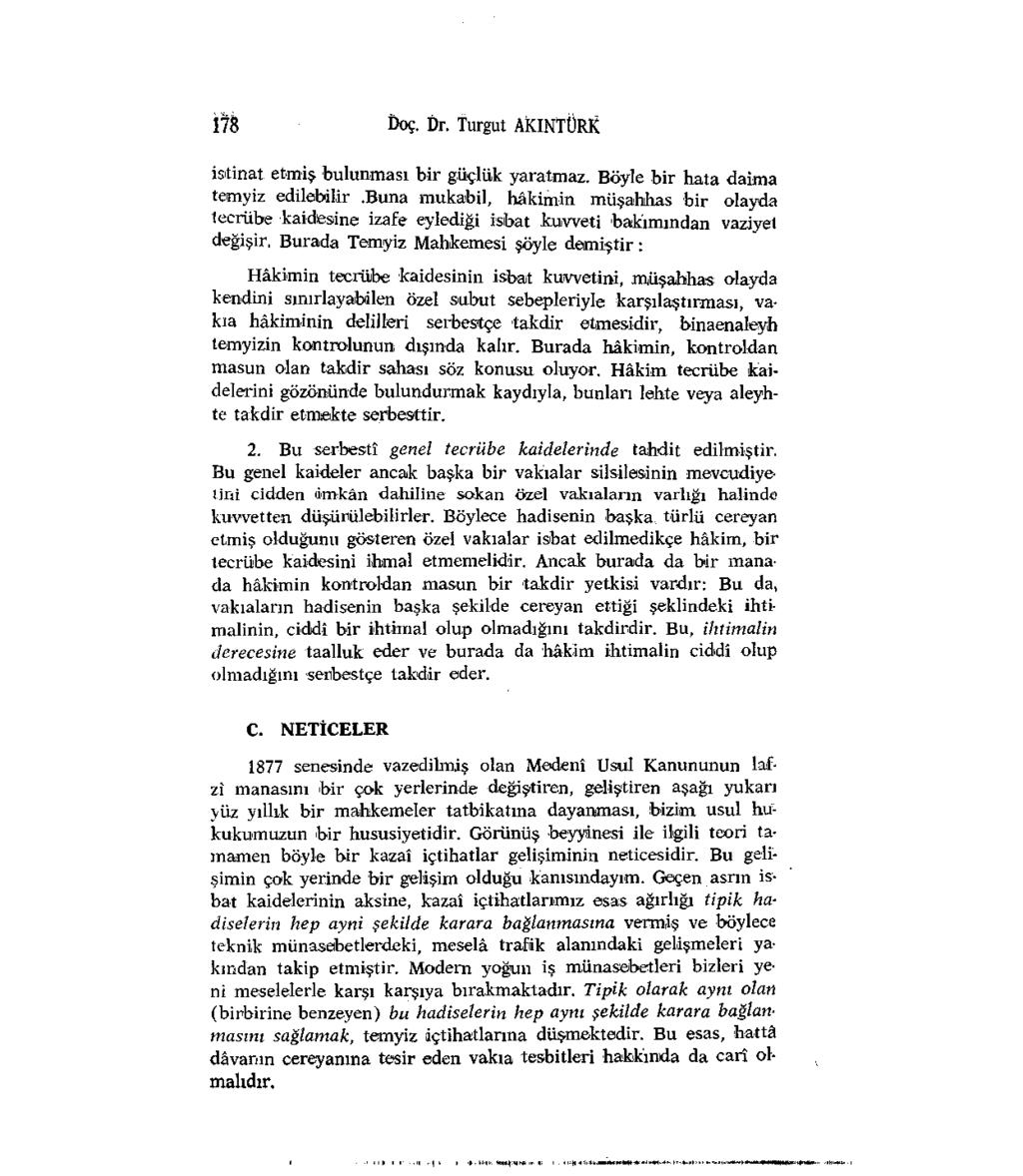 178 Doç. Dr. Turgut AKINTÜRK istinat etmiş bulunması bir güçlük yaratmaz. Böyle bir hata daima temyiz edilebilir.