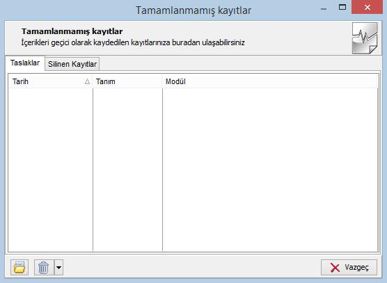 Tamamlanmamış Kayıtlar Tamamlanmamış kayıtlara ulaşım özelliği ile gerek otomatik gerekse kullanıcı kontrolünde kaydedilen taslak kayıtlara ulaşılır. Kaydetme ya da silme işlemleri gerçekleştirilir.