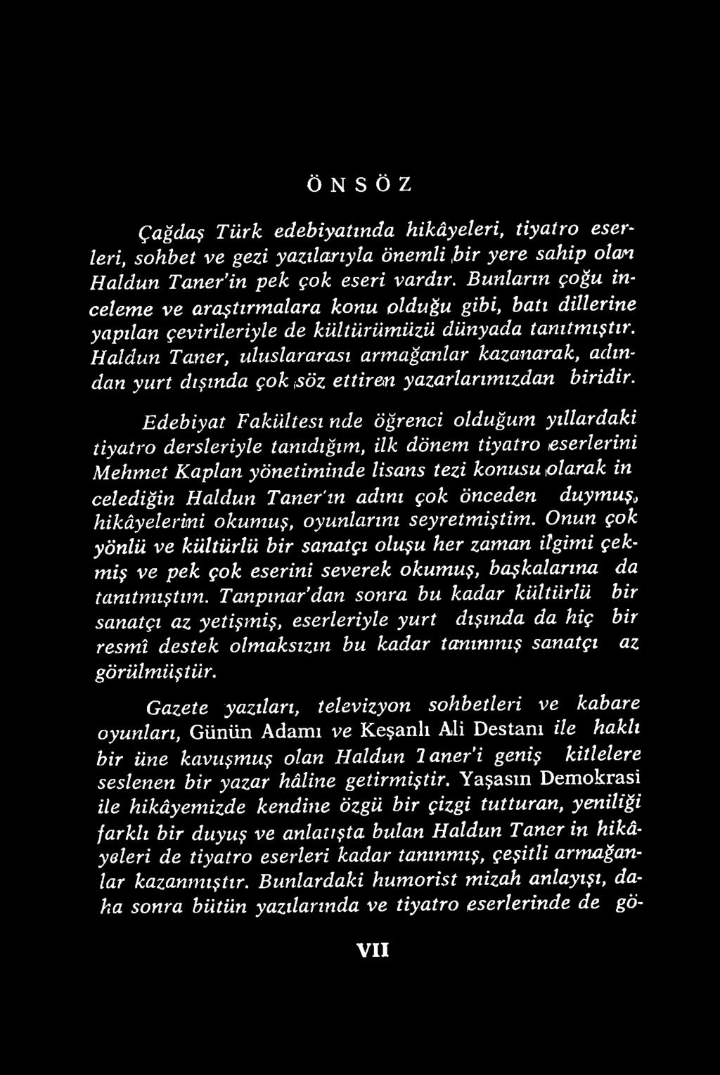 çok önceden duymuş hikâyelerini okumuş, oyunlarını seyretmiştim. Onun çok yönlü ve kültürlü bir sanatçı oluşu her zaman ilgimi çekmiş ve pek çok eserini severek okumuş, başkalarına da tanıtmıştım.