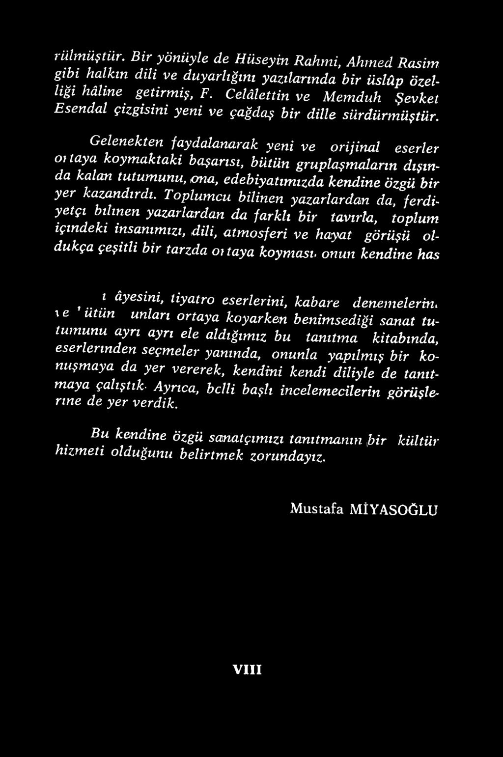 taya koyması onun kendine has,.. * âyesini, tiyatro eserlerini, kabare denemelerini \c ütün unları ortaya koyarken benimsediği sanat tutumunu.