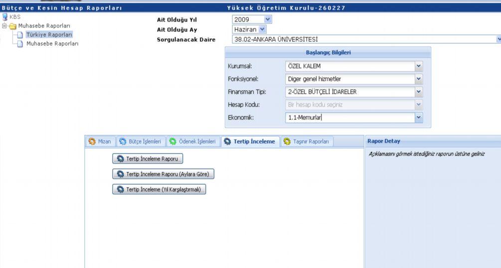 Tertip inceleme raporları bütçe tertibi (kurum, fonksiyon, finans, ekonomik kod) seçilmek suretiyle alınabilmektedir.
