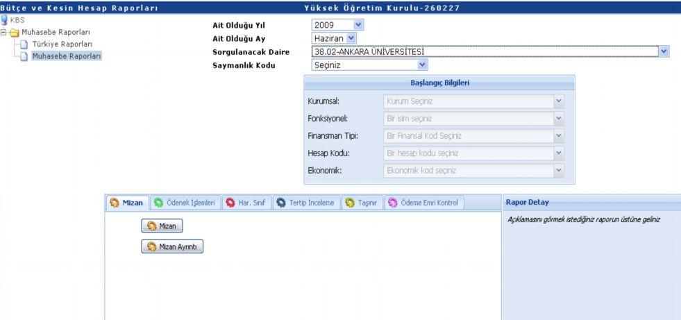 2.3 MUHASEBE RAPORLARI Muhasebe birimi raporları, form üzerinde yer alan yıl, ay bilgisi seçildikten sonra saymanlık kodu alanından ilgili muhasebe birimi seçilmek suretiyle alınmaktadır. 2.3.1 Mizan Raporları Muhasebe Birimi Raporları içerisinde bulunan Mizan Raporları menüsünde Mizan ve Mizan Ayrıntı raporları yer almaktadır.