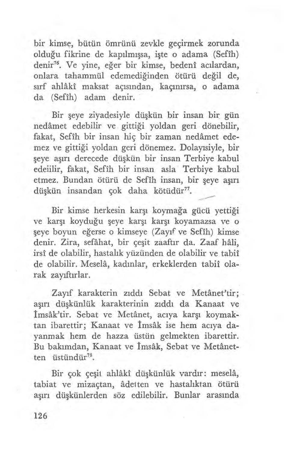 bir kimse, bütün ömrünü zevkle geçirmek zorunda olduğu fikrine de kap ılm ışsa, işte o adama (Sefih) denir'.