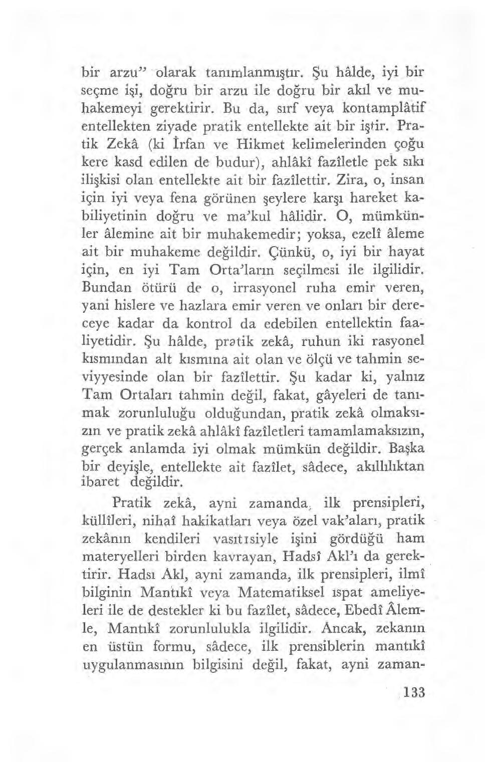 bir arzu" olarak tan ımlanm ıştır. Şu halde, iyi bir seçme i şi, doğru bir arzu ile do ğru bir ak ıl ve muhakemeyi gerektirir.