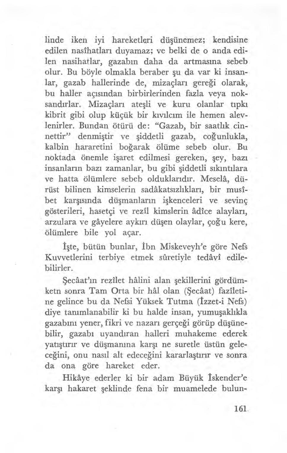 linde iken iyi hareketleri dü şünemez; kendisine edilen nasihatlar ı duyamaz; ve belki de o anda edilen nasihat lar, gazab ın daha da artmas ına sebeb olur.