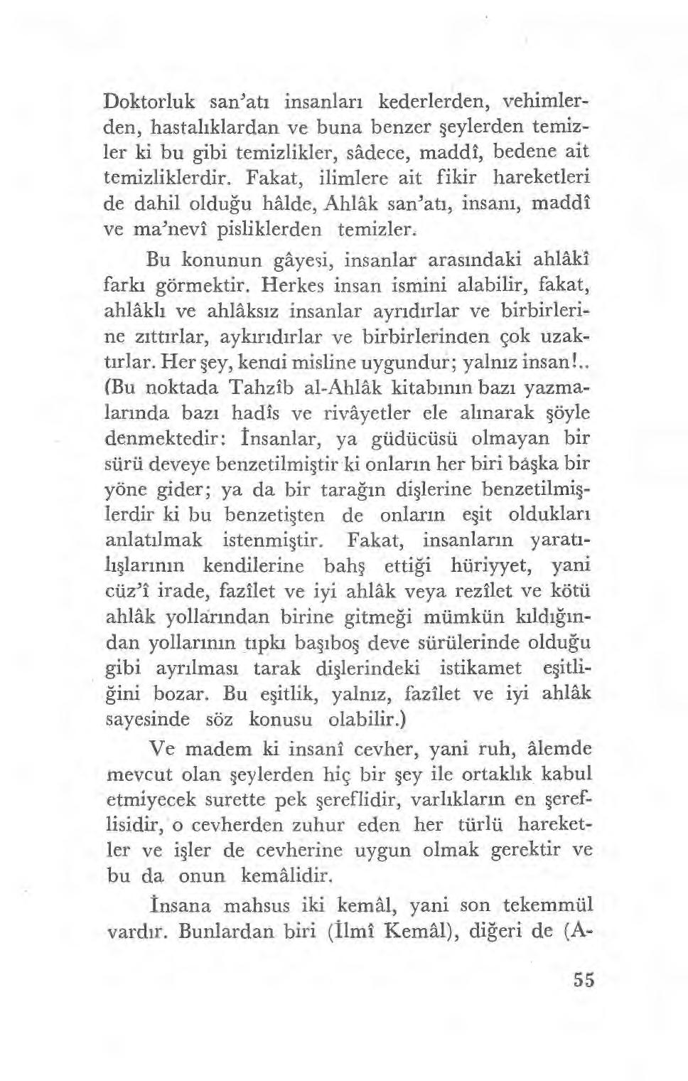 Doktorluk san'at ı insanlar ı kederlerden, vehimlerden, hastal ıklardan ve buna benzer şeylerden temizler ki bu gibi temizlikler, sadece, maddi, bedene ait temizliklerdir.