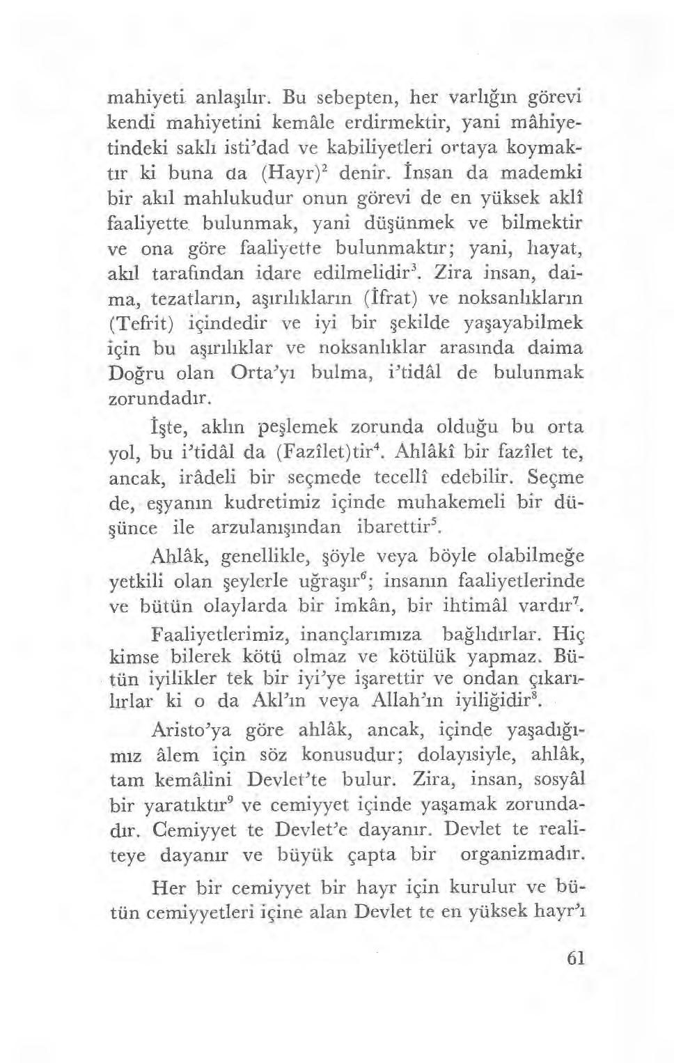 mahiyeti anla şılır. Bu sebepten, her varl ığın görevi kendi mahiyetini kemâle erdirmektir, yani mâhiyetindeki sakl ı isti'dad ve kabiliyetleri ortaya koymakt ır ki buna da (Hayr) 2 denir.