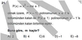 LYS 06 MATEMATİK ÇÖZÜMLERİ P(x) x mx P(x ) polinomunun x ile bölümünden klnı bulmk için; x 0 x P( ) P( ) bulunur. P(x ) polinomunun x ile bölümünden klnı bulmk için; x 0 x P( ) P() bulunur.