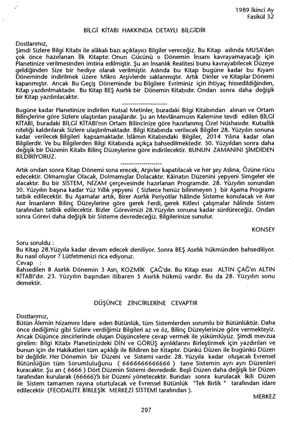 1989 Ikinci Ay Fasikül 32 BILGI KITABI HAKKINDA DETAYli BiLGIDiR Simdi Sizlere Bilgi Kitabi ile alakali bazi açiklayici Bilgiler verecegiz. Bu Kitap aslinda MUSA'dan çok önce hazirlanan Ilk Kitaptir.