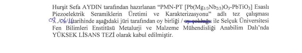 TEZ KABUL VE ONAYI Hurşit Sefa AYDIN tarafından hazırlanan PMN-PT [Pb(Mg 1/3 Nb 2/3 )O 3 -PbTiO 3 ] Esaslı Piezoelektrik Seramiklerin Üretimi ve Karakterizasyonu adlı tez çalışması / /.