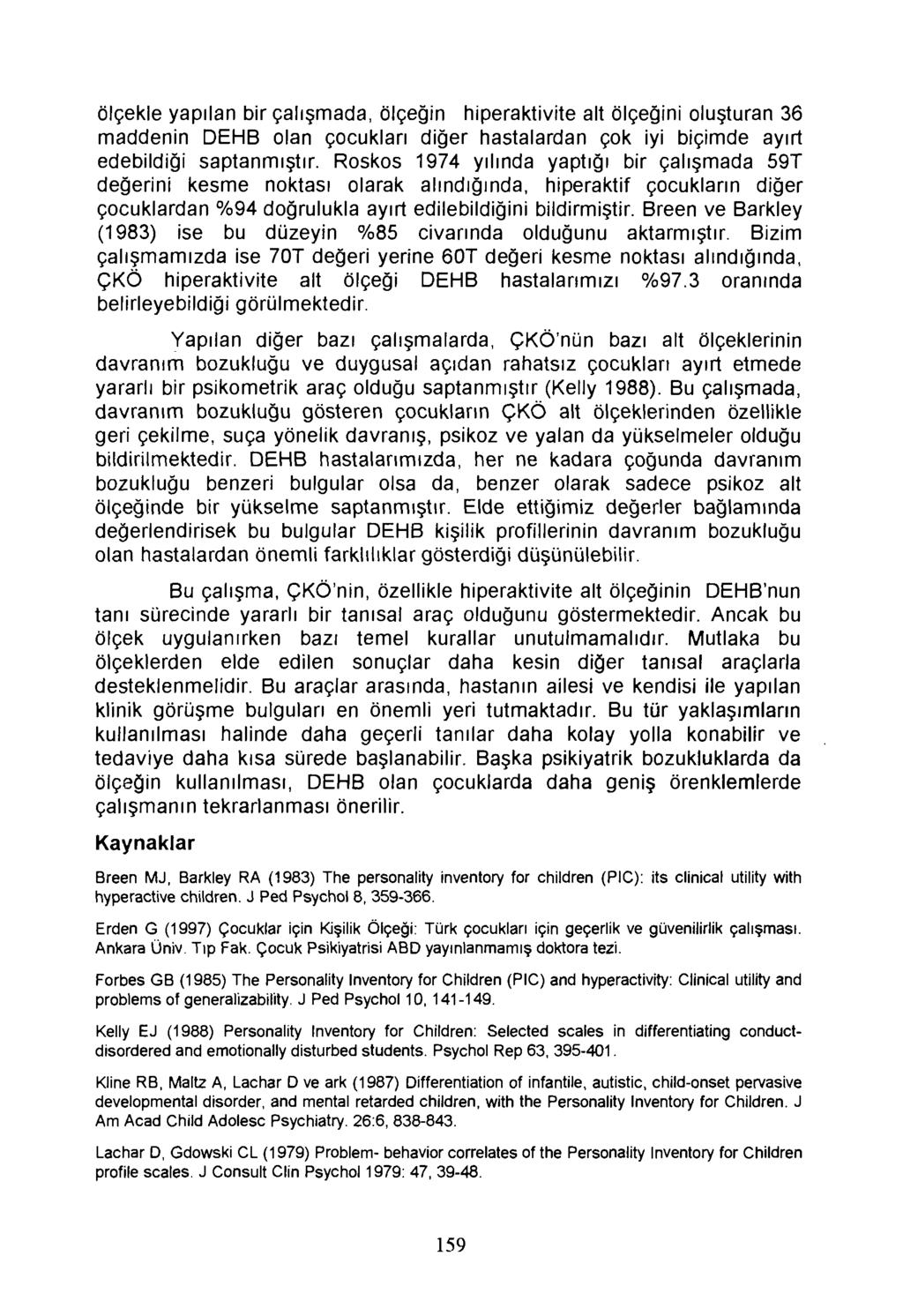 ölçekle yapılan bir çalışmada, ölçeğin hiperaktivite alt ölçeğini oluşturan 36 maddenin DEHB olan çocukları diğer hastalardan çok iyi biçimde ayırt edebildiği saptanmıştır.