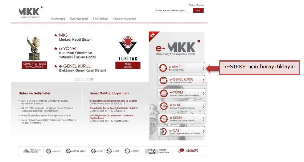 2. Sisteme Giriş 1. e-şirket, e-mkk (Merkezi Kayıt Kuruluşu Bilgi Portalı) hizmetlerinden biridir. e- ŞİRKET e erişim için MKK kurumsal web sayfasında (www.mkk.com.