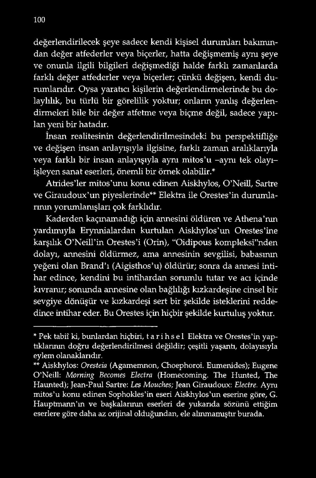 Oysa yaratıcı kişilerin değerlendirmelerinde bu dolaylılık, bu türlü bir görelilik yoktur; onlarm yanlış değerlendirmeleri bile bir değer atfetme veya biçme değil, sadece yapılan yeni bir hatadır.