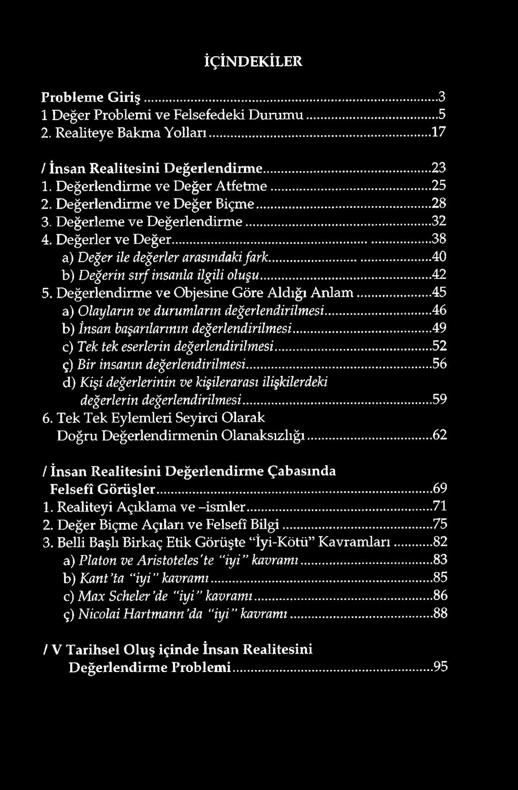 Değerlendirme ve Objesine Göre Aldığı Anlam...45 a) Olayların ve durumların değerlendirilmesi... 46 b) İnsan başarılarının değerlendirilmesi... 49 c) Tek tek eserlerin değerlendirilmesi.