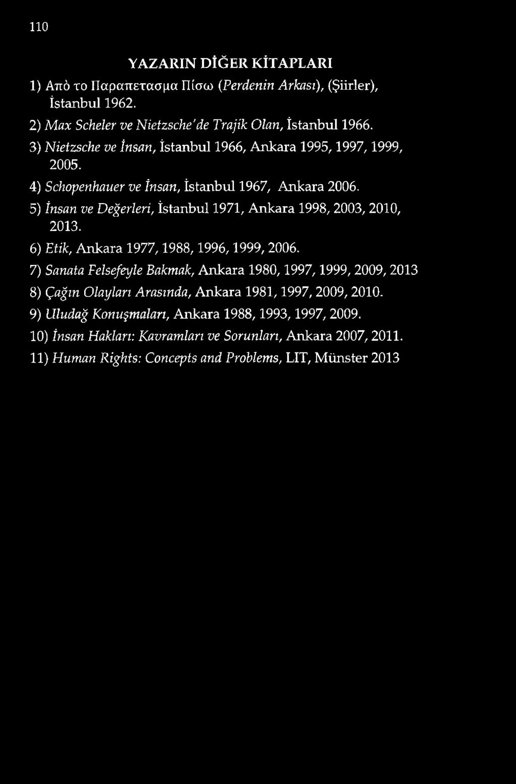 5) İnsan ve Değerleri, İstanbul 1971, Ankara 1998,2003, 2010, 2013. 6) Etik, Ankara 1977,1988,1996,1999, 2006.